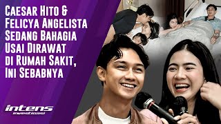 Caesar Hito & Felicya Angelista Sedang Bahagia Usai Di Rawat Dirumah Sakit