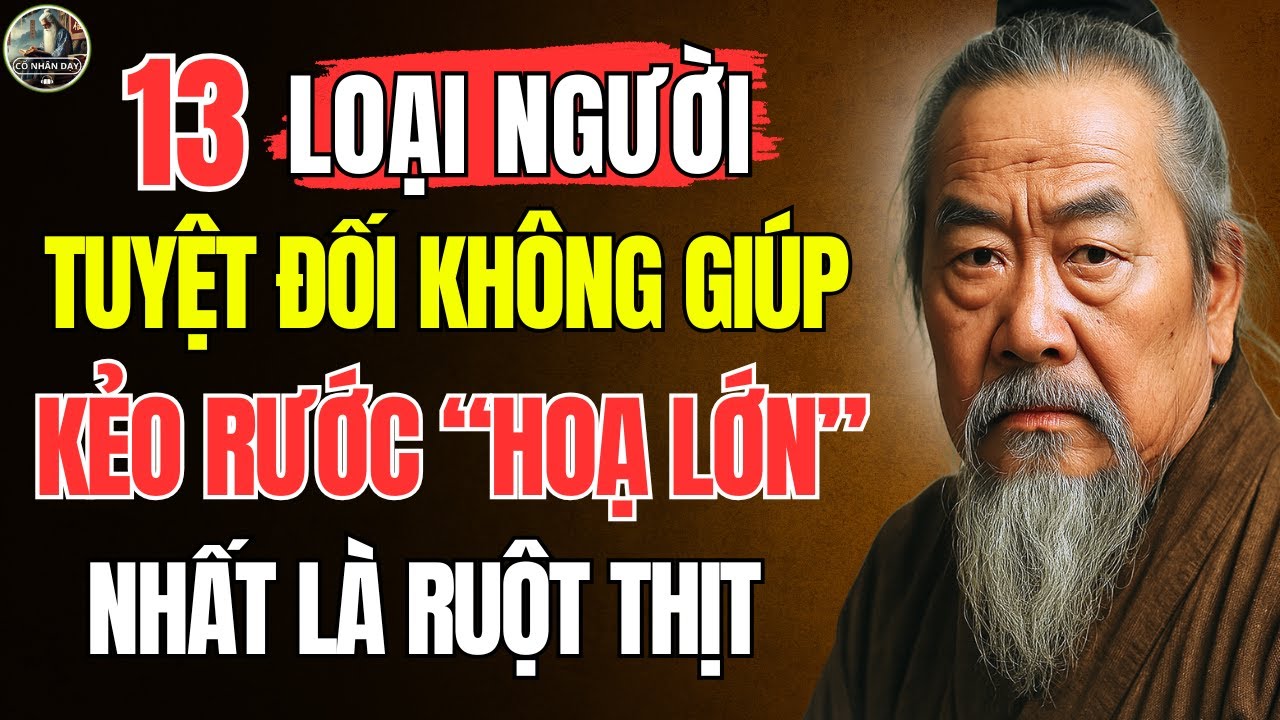 Cổ Nhân Dạy – LOẠI NGƯỜI TUYỆT ĐỐI không được GIÚP ĐỠ cho dù là TÌNH THÂN RUỘT THỊT | Triết Lý Sống
