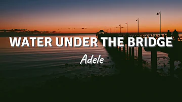 WATER UNDER THE BRIDGE by Adele (Lyric Video)