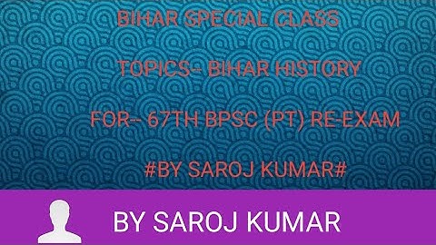 BIHAR SPECIAL # BIHAR HISTORY # FOR--67th Bpsc, Bssc.....@SAROJ KUMAR @