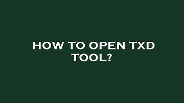 How to open txd tool?