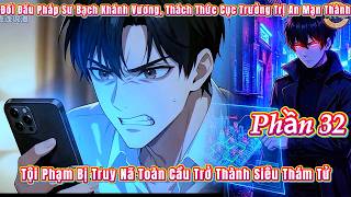 Phần 32 | Đối Đầu Pháp Sư Bạch Khánh Vương, Thách Thức Cục Trưởng Trị An Mạn Thành