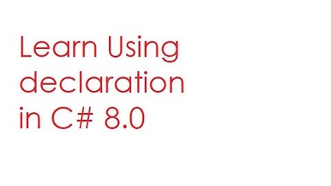 Using Declaration in C# 8.0 | difference between using declaration and using statement.