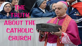 THE TRUTH ABOUT THE CATHOLIC CHURCH