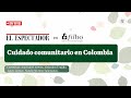 El cuidado comunitario como apuesta central en el Sistema de Cuidado en Colombia | El Espectador
