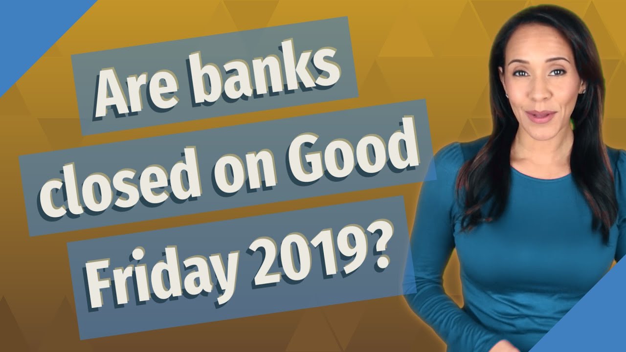 Are banks closed on Good Friday 2019? YouTube
