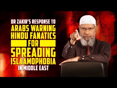 Dr Zakir’s Response to Arabs Warning Hindu Fanatics for Spreading Islamophobia in Middle East