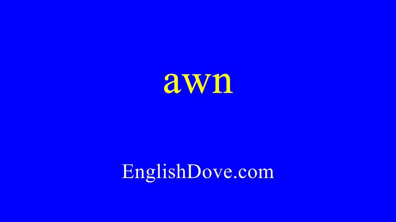 How to pronounce awn in American English.