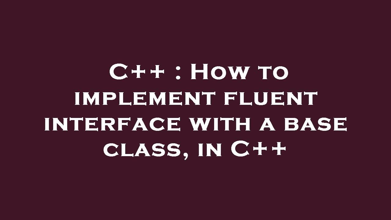 C++ : How to implement fluent interface with a base class, in C++ - YouTube