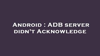 Android : ADB server didn't Acknowledge