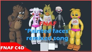 C4D Fnaf Fnaf Painted Faces, Remixed Song Created Buizelgamer Zy