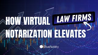 Revolutionizing Notarization: How BlueNotary Supports Law Firms