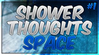 Shower Thoughts #1: Who made Space? (New Series)
