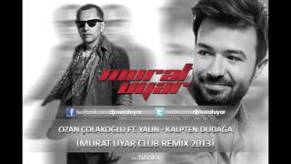 Ozan Çolakoğlu ft. Yalın - Kalpten Dudağa ( Murat Uyar Club Remix 2013) Resimi