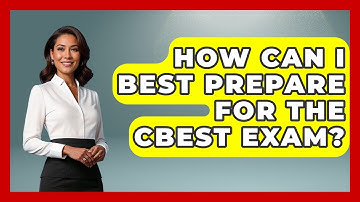 How Can I Best Prepare For The CBEST Exam? - Aspiring Teacher Guide