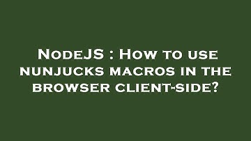 NodeJS : How to use nunjucks macros in the browser client-side?