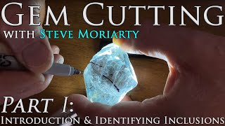How to Cut & Polish Gemstones: 1 Introduction & Identifying Inclusions