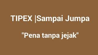 TipeX-Sampai jumpa/Selamat jalan|Pena tanpa jejak(LIRIK)