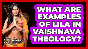 What Are Examples Of Lila In Vaishnava Theology?