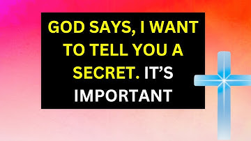 God Says: I WANT TO TELL A SECRET | God