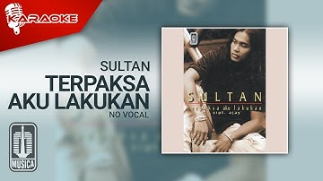 Sultan - Terpaksa Aku Lakukan (Official Karaoke Video) | No Vocal