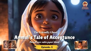 The Friendly Ghost: Anmol's Tale of Acceptance | Episode: 5