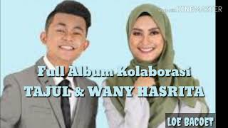 Full Album kolaborasi 'TAJUL & WANY HASRITA' terbaik 2019 bikin sedih nyesel kalo gk dengar lagunya