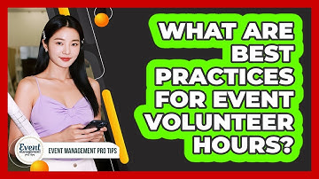 What Are Best Practices For Event Volunteer Hours?