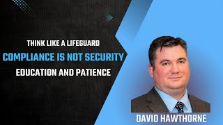 Being a Lifeguard Instead of a Police Officer and Compliance Is NOT Security - David Hawthorne
