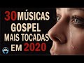 Louvores e Adoração 2020 - As Melhores Músicas Gospel Mais Tocadas 2020 - Top hinos 2020 gospel