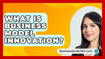What Is Business Model Innovation? - BusinessGuide360.com