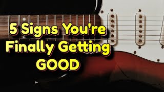 5 Signs Your Becoming a Better Guitarist