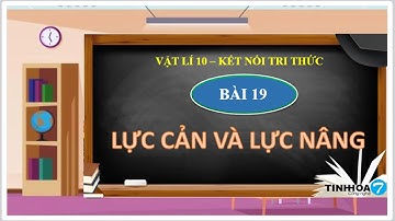 Vật lí lớp 10 | Bài 19| Lực cản và lực nâng| Kết nối tri thức THPT T-L-H-T