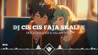 Nightcore - Dj Cis Cis Faja Skali X Dola Dola Kita Salah Dola