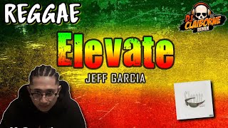 ELEVATE (Reggae Version) | Jeff Garcia ✘ DJ Claiborne Remix