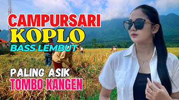 CAMPURSARI DANGDUT JAWA KOPLO PALING HITS BASS EMPUK LEMBUT PALING ASIK TOMBO KANGEN