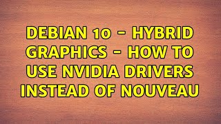 debian 10 - hybrid graphics - how to use nvidia drivers instead of nouveau (2 Solutions!!)