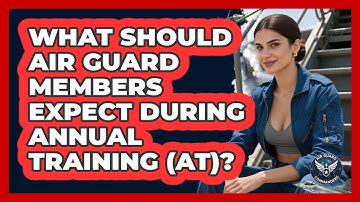 What Should Air Guard Members Expect During Annual Training (AT)? - Air Guard Commanders