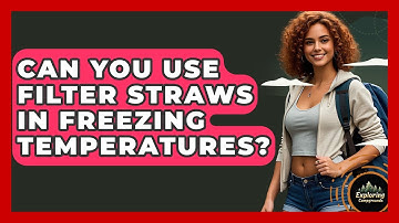 Can You Use Filter Straws In Freezing Temperatures? - Exploring Campgrounds