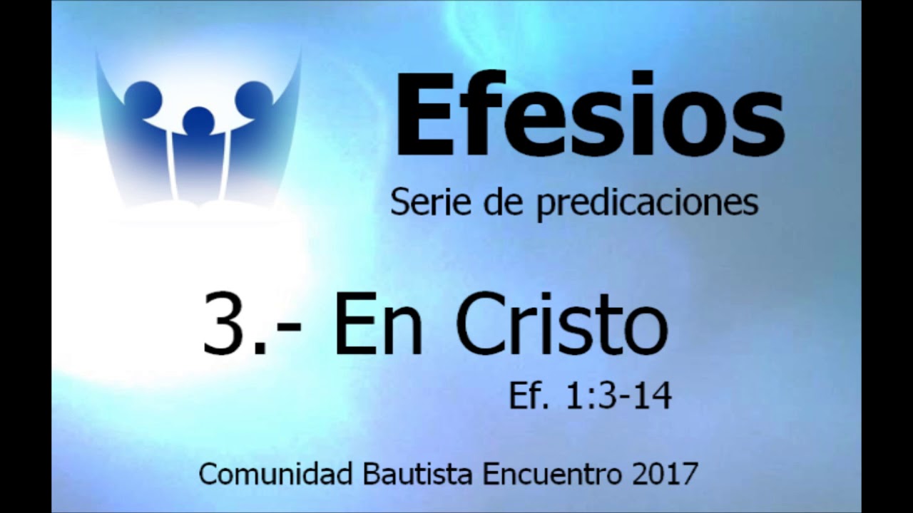 3 Efesios 1 3 14 En Cristo Youtube