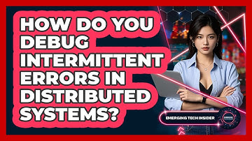 How Do You Debug Intermittent Errors In Distributed Systems? - Emerging Tech Insider