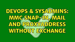 DevOps & SysAdmins: MMC Snap-in, mail and proxyaddress without exchange
