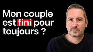 Comment savoir si une relation est définitivement terminée ?