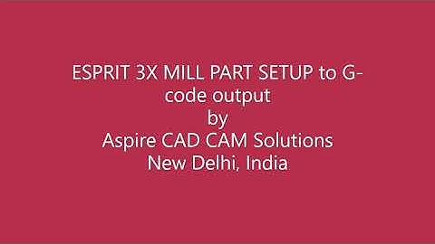 ESPRIT Mill part setup to  NC code output.