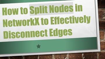 How to Split Nodes in NetworkX to Effectively Disconnect Edges