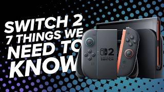 Nintendo Switch 2: 7 Things We Need to Know