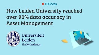 TOPdesk | How Leiden University reached over 90% data accuracy in Asset Management
