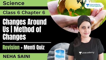 Changes Around Us | Method of Changes | Menti Quiz | Class 6 Science Chapter 6 | Neha Saini