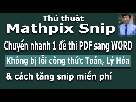 Cách dùng Mathpix Snip chuyển nhanh 1 đề thi Toán, Lý, Hóa từ PDF sang WORD và cách tăng thêm Snip