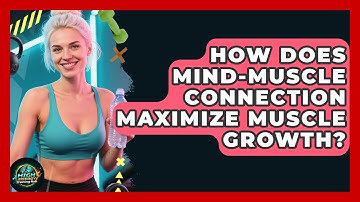How Does Mind-muscle Connection Maximize Muscle Growth? - High Energy Training Hub